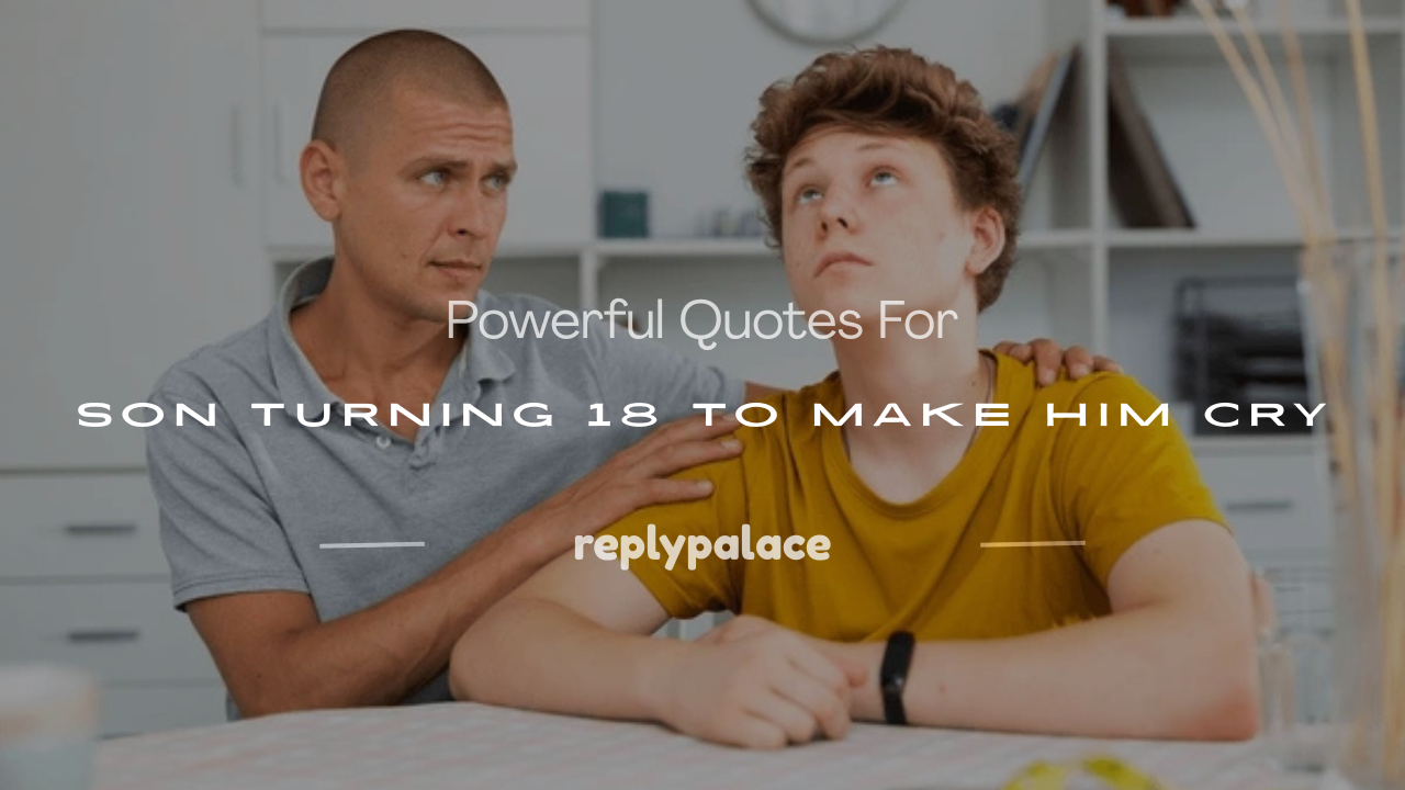 You are currently viewing 100+ Powerful Quotes For Son Turning 18 To Make Him Cry
