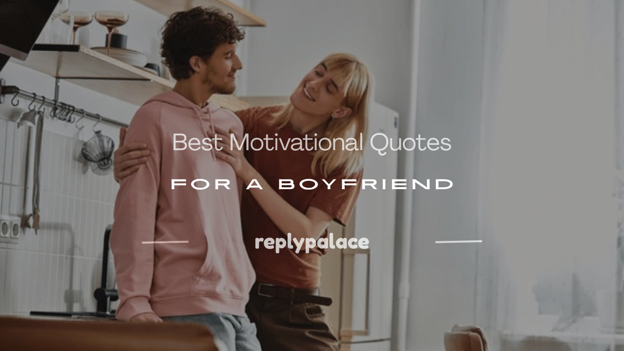 You are currently viewing 350+ Best Motivational Quotes For A Boyfriend