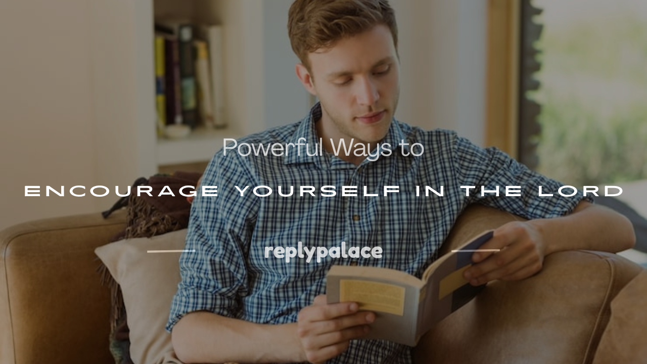 Read more about the article 50+ Powerful Ways to Encourage Yourself in the Lord