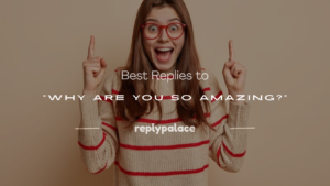 Read more about the article 200+ Best Replies to “Why Are You So Amazing?”