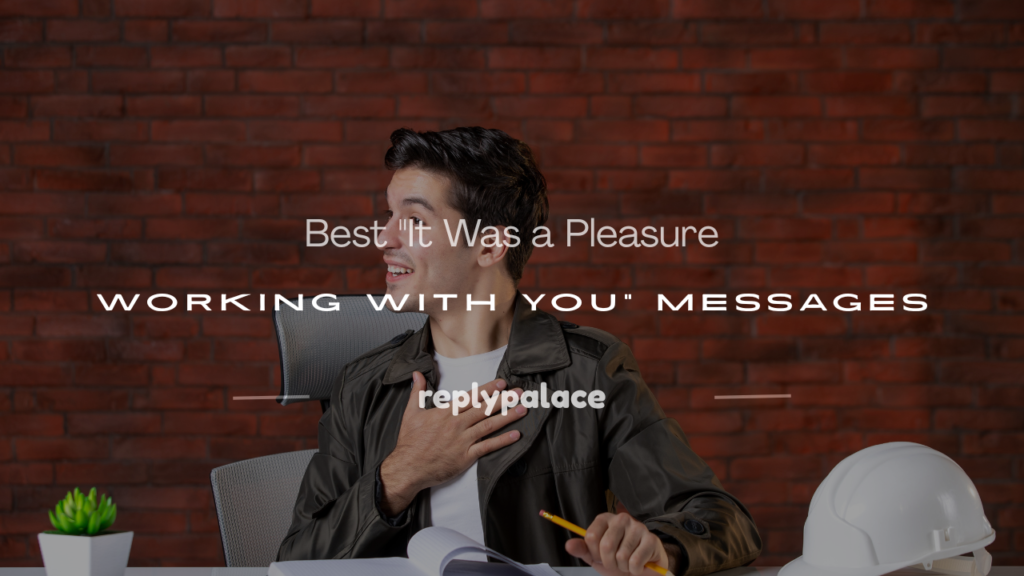it was a pleasure working with you