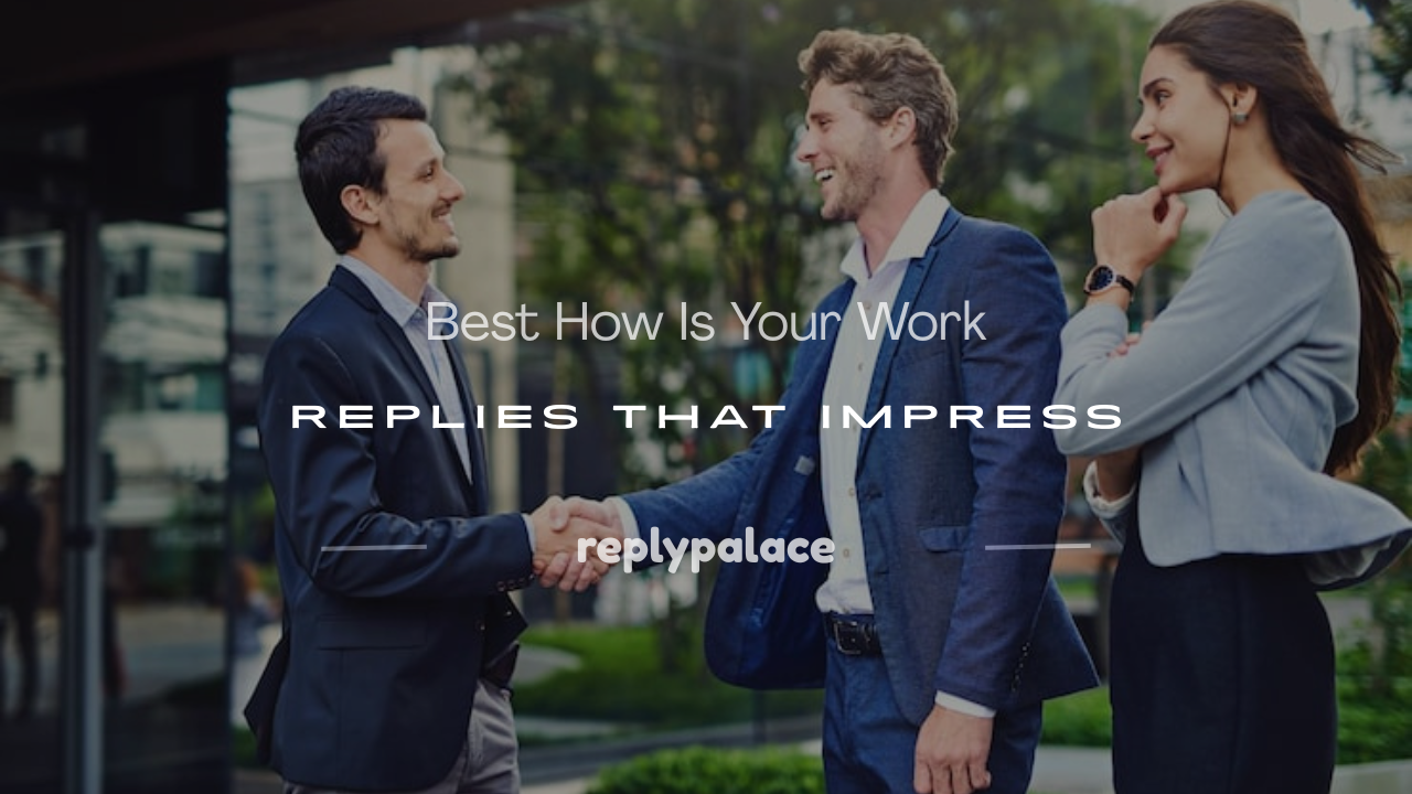 Read more about the article 150+ Best How Is Your Work Replies That Impress
