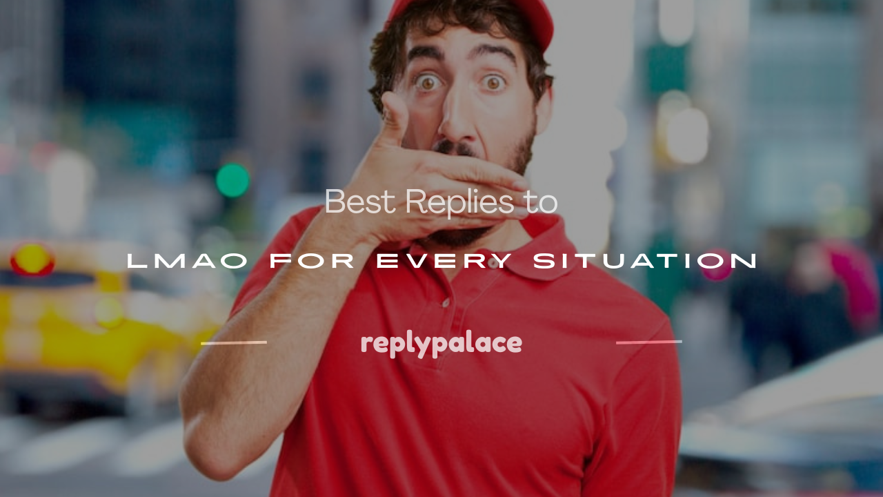Read more about the article 250+ Best Replies to LMAO for Every Situation