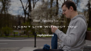 Read more about the article 250+ Best Replies to “I Can’t Live Without You”