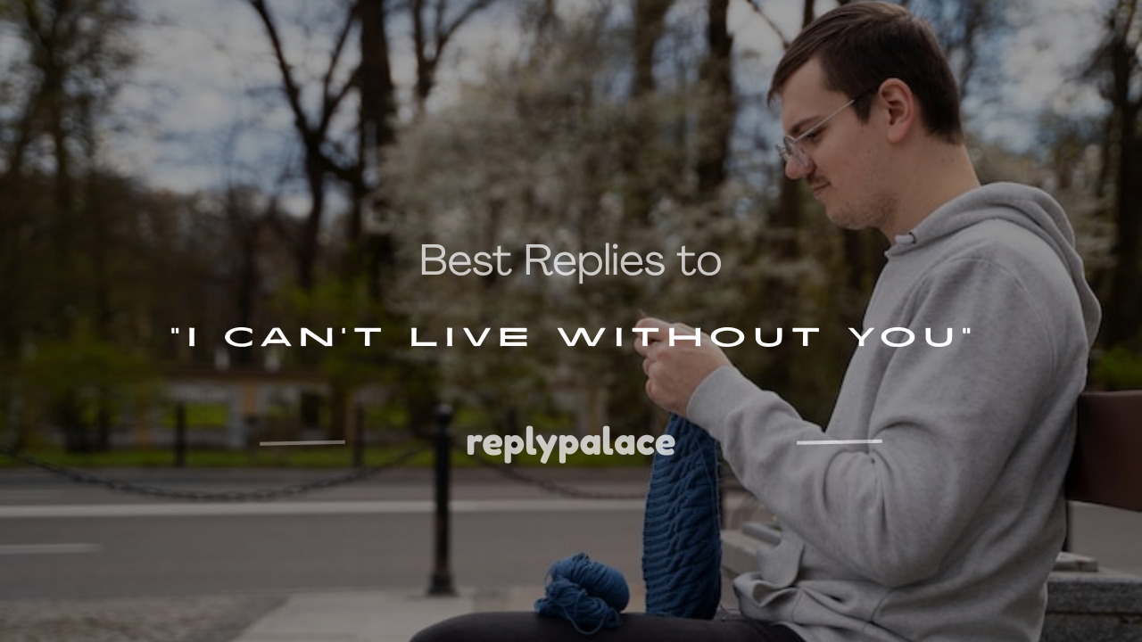 Read more about the article 250+ Best Replies to “I Can’t Live Without You”