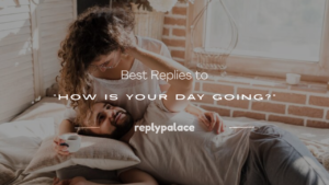 Read more about the article 300+ Best Replies to “How Is Your Day Going?”