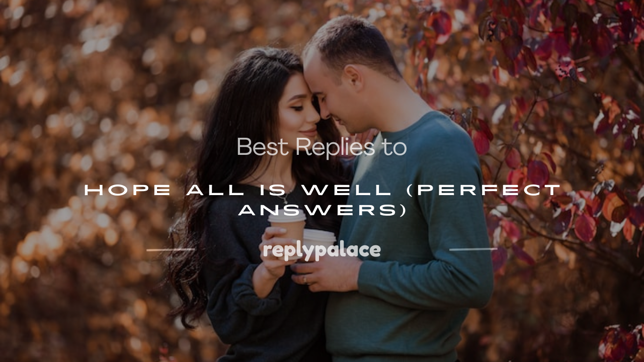 You are currently viewing 200+ Best Replies to Hope All Is Well (Perfect Answers)