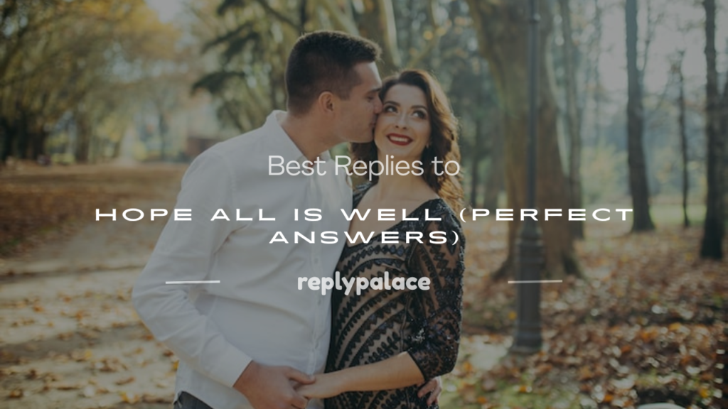 how to respond to hope all is well