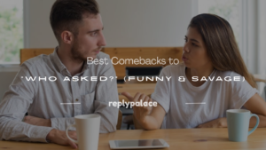 Read more about the article 200+ Best Comebacks to “Who Asked?” (Funny & Savage)