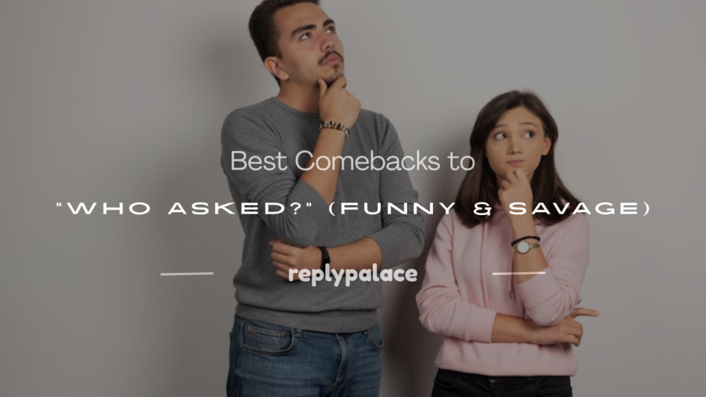 comebacks for who asked