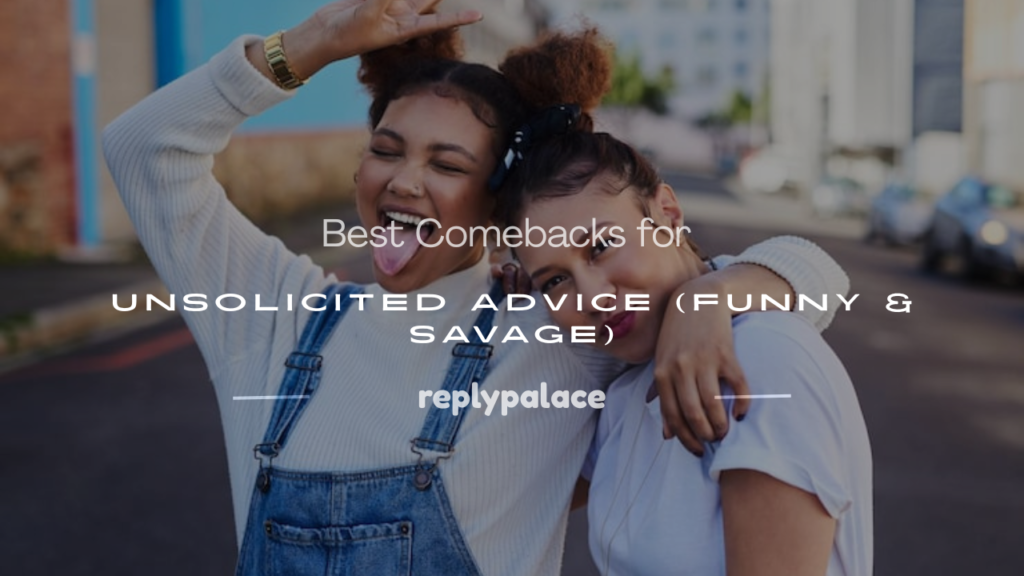 comebacks unsolicited advice