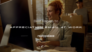 Read more about the article 150+ Best Replies to Appreciation Email at Work