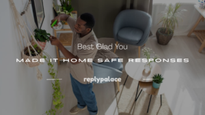 Read more about the article 250+ Best Glad You Made It Home Safe Responses