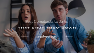Read more about the article 150+ Best Comebacks to Jerks That Shut Them Down