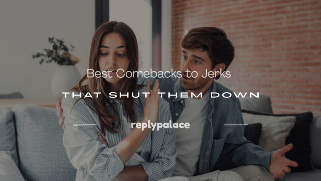 good comebacks to say to jerks
