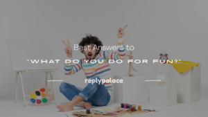 Read more about the article 200+ Best Answers to “What Do You Do for Fun?”