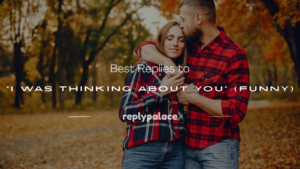 Read more about the article 150+ Best Replies to “I Was Thinking About You” (Funny)