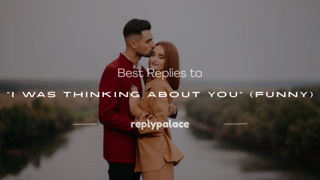 how to respond to i was thinking about you