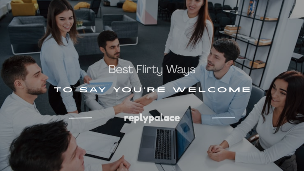 flirty ways to say you're welcome