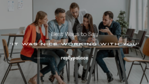 Read more about the article 250+ Best Ways to Say “It Was Nice Working With You”