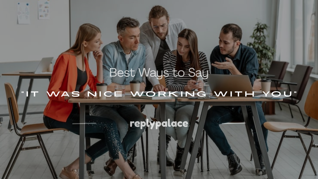 You are currently viewing 250+ Best Ways to Say “It Was Nice Working With You”