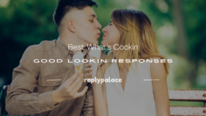 Read more about the article 200+ Best What’s Cookin Good Lookin Responses