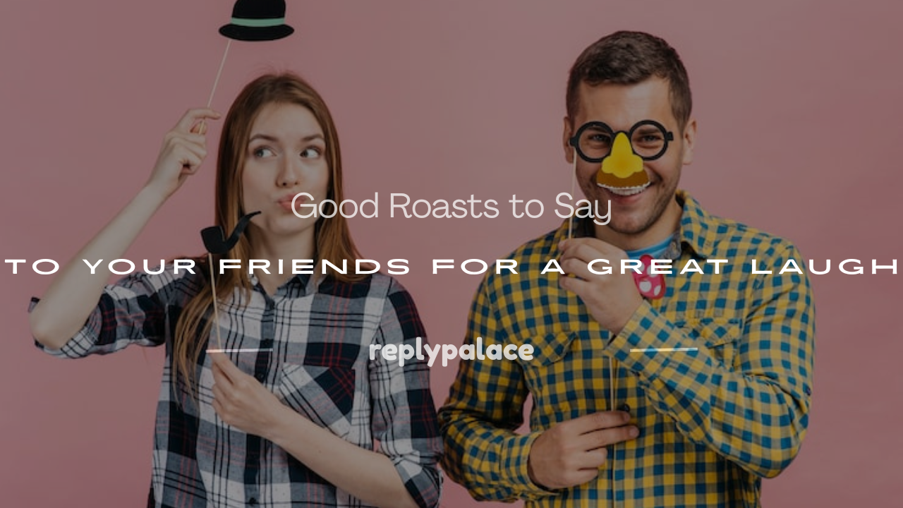 Read more about the article 200+ Good Roasts to Say to Your Friends for a Great Laugh