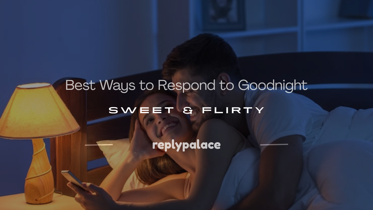 Read more about the article 250+ Best Ways to Respond to Goodnight: Sweet & Flirty