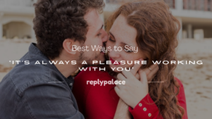 Read more about the article 101+ Best Ways to Say “It’s Always a Pleasure Working With You”
