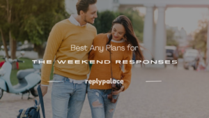 Read more about the article 150+ Best Any Plans for the Weekend Responses