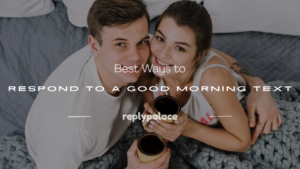 Read more about the article 200+ Best Ways to Respond to a Good Morning Text