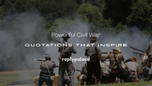 Read more about the article 150+ Powerful Civil War Quotations That Inspire