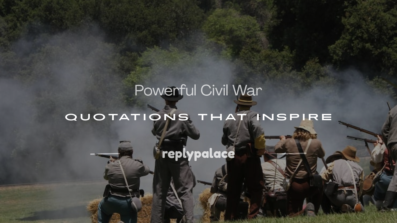 Read more about the article 150+ Powerful Civil War Quotations That Inspire