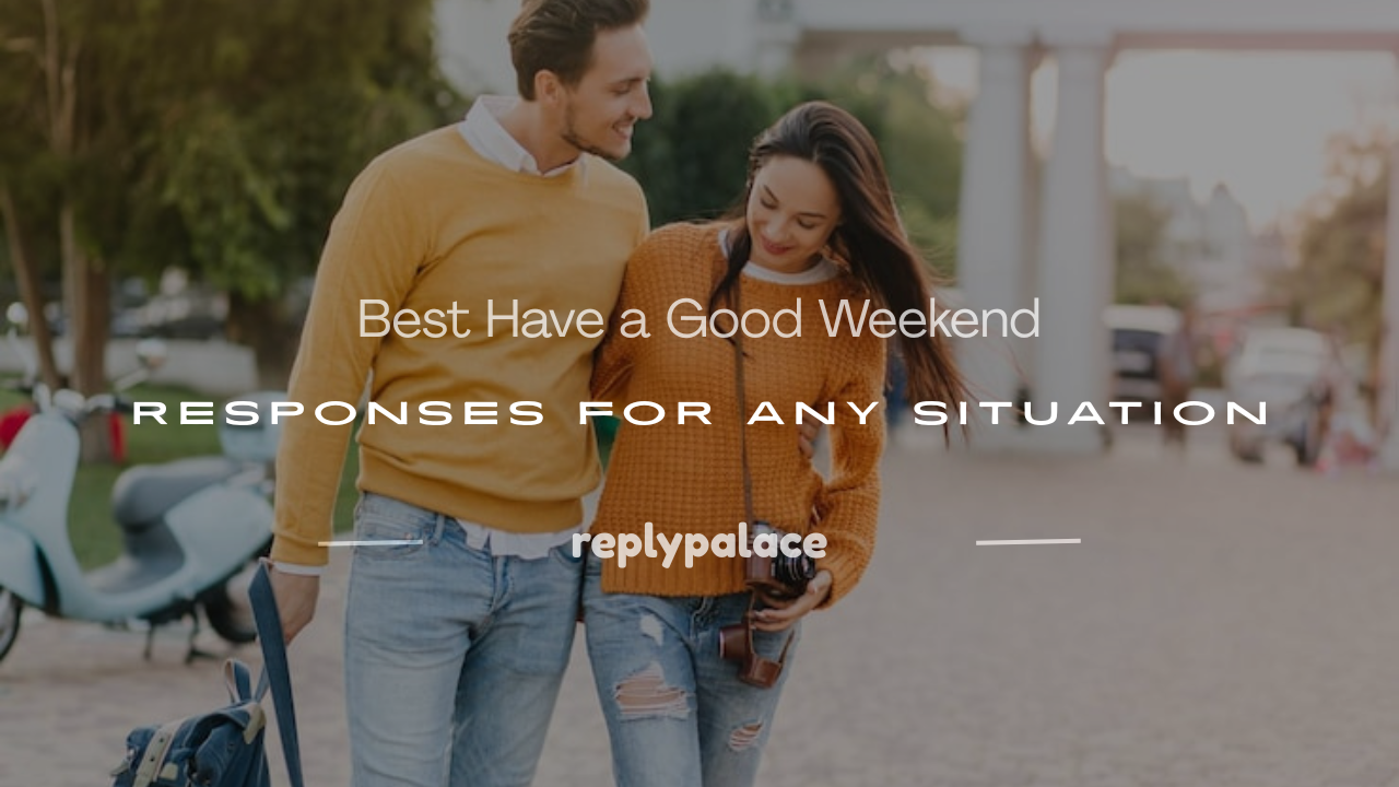 You are currently viewing 250+ Best Have a Good Weekend Responses for Any Situation