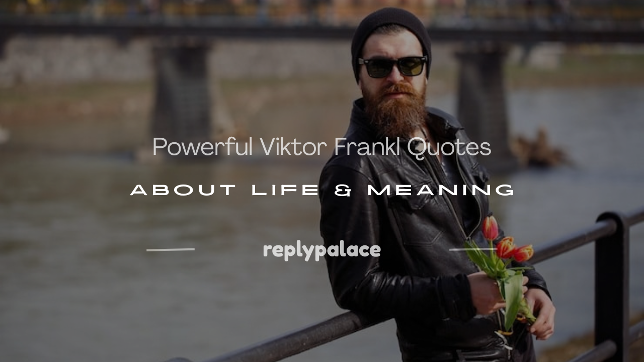 You are currently viewing 100+ Powerful Viktor Frankl Quotes About Life & Meaning